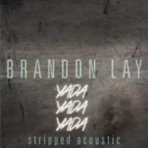 Brandon Lay - Yada Yada Yada (Stripped Acoustic)